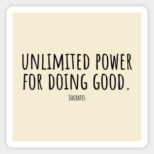 unlimited-power-for-doing-good.(Socrates) Magnet